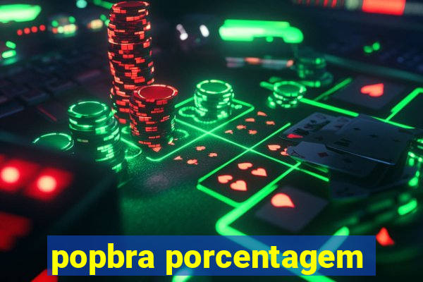 popbra porcentagem